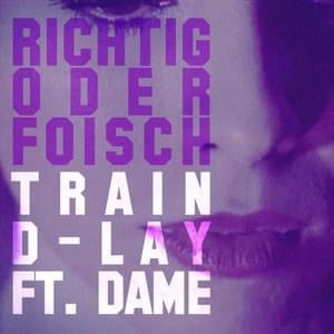 Richtig Oder Foisch - Train D-Lay (Ft. Dame)