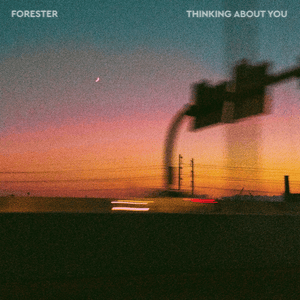 Thinking About You - Forester