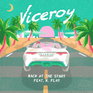 Back at the Start - Viceroy (Ft. K.Flay)