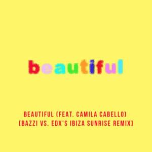 Beautiful (Bazzi vs. EDX’s Ibiza Sunrise Remix) - Bazzi (Ft. Camila Cabello)