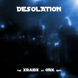 Desolation (vs Oak Edit) - XRaidX (Ft. OAK [UK])