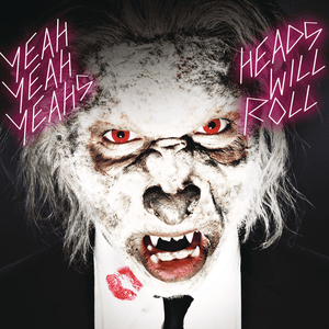 Heads Will Roll - Yeah Yeah Yeahs