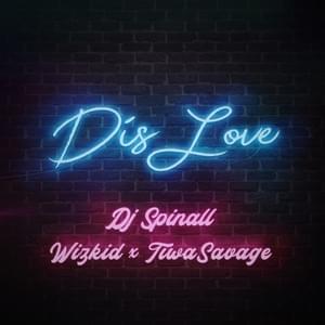 Dis Love - SPINALL (Ft. Tiwa Savage & Wizkid)