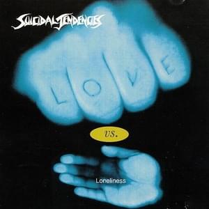 Love vs. Loneliness (Part 1) - Suicidal Tendencies