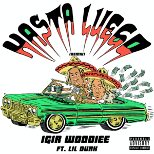 Hasta Luego (Remix) - IGIR Woodiee (Ft. Lil Durk)