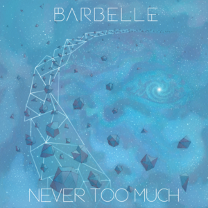 NEVER TOO MUCH - Barbelle