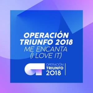 Me Encanta (I Love It) - Operación Triunfo 2018