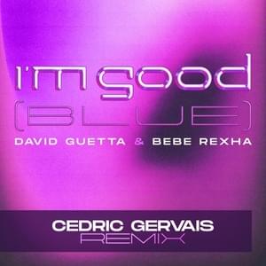 I’m Good (Blue) (Cedric Gervais Remix) - David Guetta & Bebe Rexha