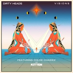 Visions (Chloe Chaidez Remix) - Dirty Heads (Ft. Chloe Chaidez & Kitten)