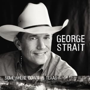 Somewhere Down in Texas - George Strait