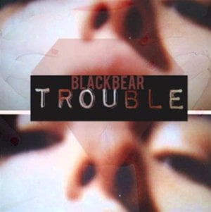 Trouble - ​blackbear