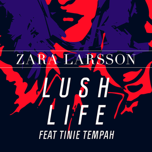 Lush Life (Remix) - Zara Larsson (Ft. Tinie Tempah)