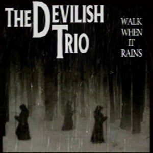 WALK WHEN IT RAINS - DEVILISH TRIO