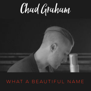 What a Beautiful Name - Chad Graham