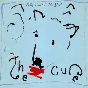 Why Can’t I Be You? (12" remix) - The Cure