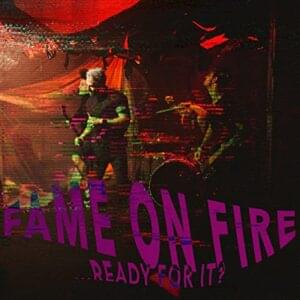 ...Ready For It? - Fame on Fire