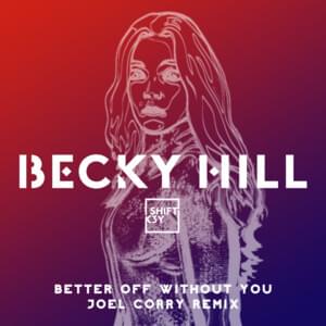 Better Off Without You (Joel Corry Remix) - Becky Hill (Ft. Shift K3Y)