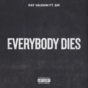 Everybody Dies - Ray Vaughn (Ft. SiR)