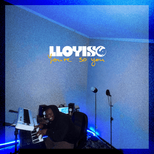 You’re So You - Lloyiso