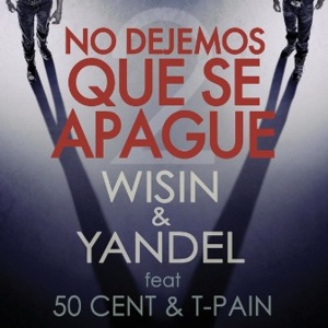 No Dejemos Que Se Apague - Wisin & Yandel (Ft. 50 Cent & T-Pain)