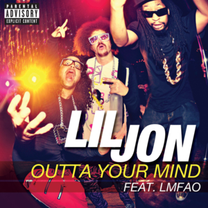 Outta Your Mind - Lil Jon (Ft. LMFAO)