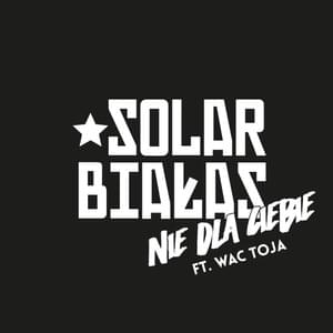 Nie dla Ciebie - Solar/Białas (Ft. Wac Toja)