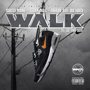 Walk - Gucci Mane, Telly Mac and Shady Got Da Juice (Ft. LV tha Don)