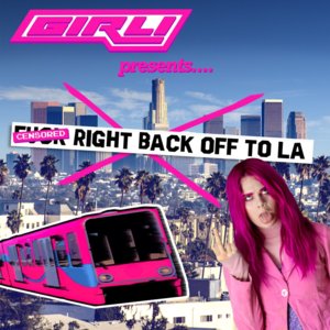 Fuck Right Back Off To LA - ​​girli