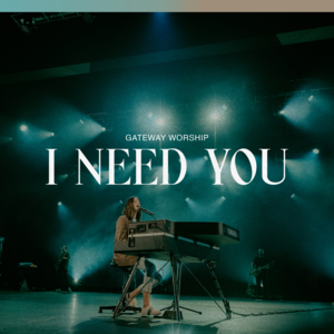 I Need You (Live) - Gateway Worship (Ft. Jessie Harris)