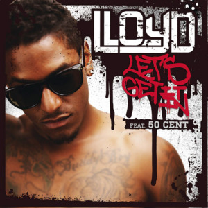 Let’s Get It In - Lloyd (Ft. 50 Cent)