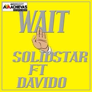 Wait - Solidstar (Ft. Davido)