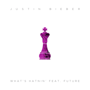 What’s Hatnin’ - Justin Bieber (Ft. Future)