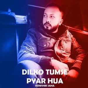 Dilko Tumse Pyar Hua - Kowshik Saha