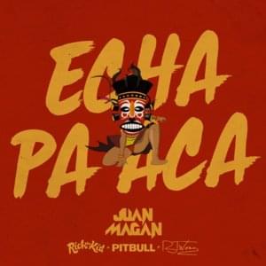 Echa Pa Aca - Juan Magán (Ft. Pitbull, Rich The Kid & Rj Word)