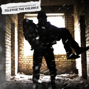 Televise The Violence - Crossbreed, MTD, Mr Traumatik (Ft. Crossbreed, Mr Traumatik & MTD)