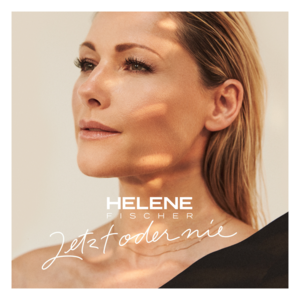 Jetzt oder nie - Helene Fischer