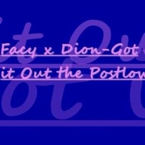 Got It Out The Postlow - [Facy] (Ft. Dion)