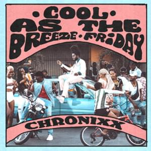 COOL AS THE BREEZE/FRIDAY - Chronixx