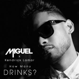 How Many Drinks? (Remix) - Miguel (Ft. Kendrick Lamar)