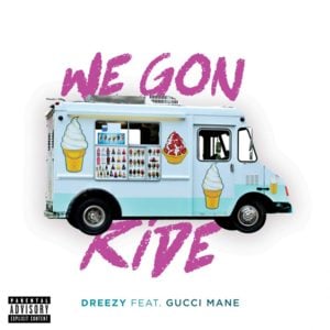 We Gon Ride - Dreezy (Ft. Gucci Mane)