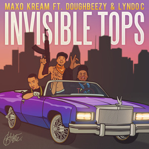 Invisible Tops - Maxo Kream (Ft. DoughBeezy & Lyndo Cartel)