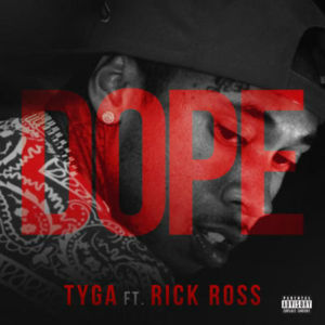 Dope - Tyga (Ft. Rick Ross)