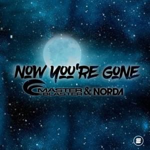 Now You’re Gone - Master Blaster & Norda