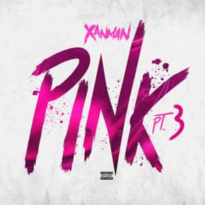 PINK, Pt. 3 - Xanman