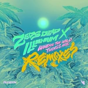 Where the Wild Things Are (Cozway Remix) - Zeds Dead & ILLENIUM