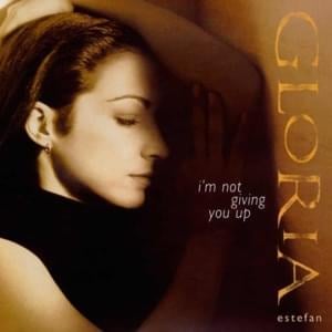 I’m Not Giving You Up - Gloria Estefan