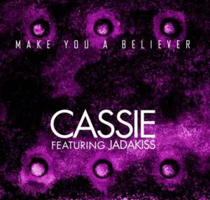 Make You A Believer - Cassie (Ft. Jadakiss)