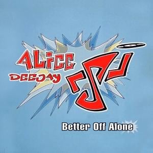 Better Off Alone (Radio Edit) - Alice DeeJay