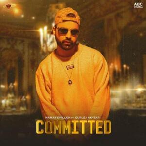 Committed - Naman Dhillon (Ft. Gurlej Akhtar & Karan Aujla)