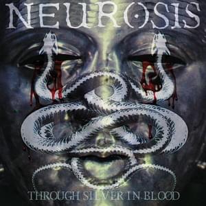 Through Silver in Blood - Neurosis